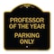 Signmission Professor of Year Parking Only, Black & Gold Aluminum Architectural Sign, 18" x 18", BG-1818-23235 A-DES-BG-1818-23235 - alternate 1